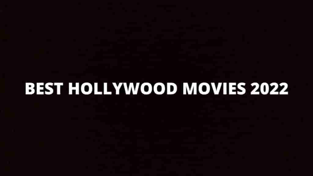 Best Hollywood Movies 2022 That You Will Not Regret Watching