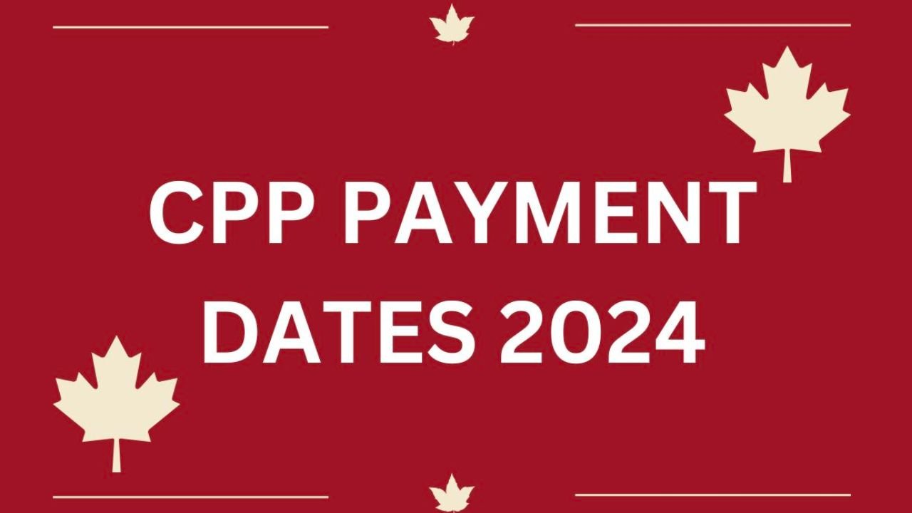 Dates For Every Month Of CPP Payment In 2024