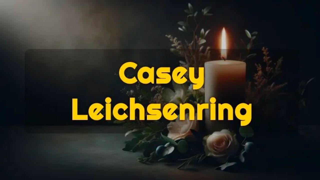 Casey Leichsenring Died: Cause Of Death & Obituary